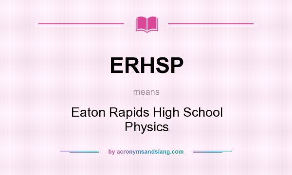 What does ERHSP mean? It stands for Eaton Rapids High School Physics