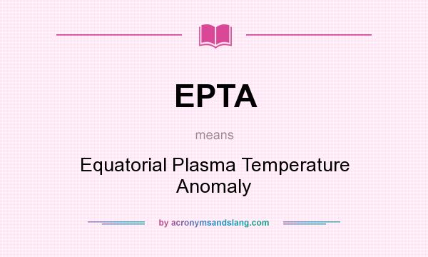What does EPTA mean? It stands for Equatorial Plasma Temperature Anomaly