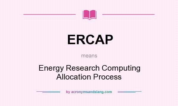 What does ERCAP mean? It stands for Energy Research Computing Allocation Process