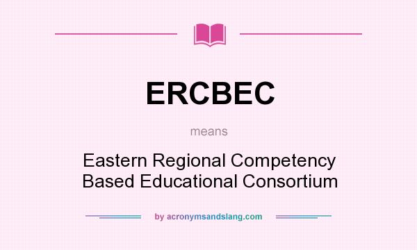 What does ERCBEC mean? It stands for Eastern Regional Competency Based Educational Consortium