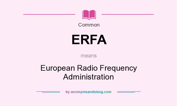 What does ERFA mean? It stands for European Radio Frequency Administration