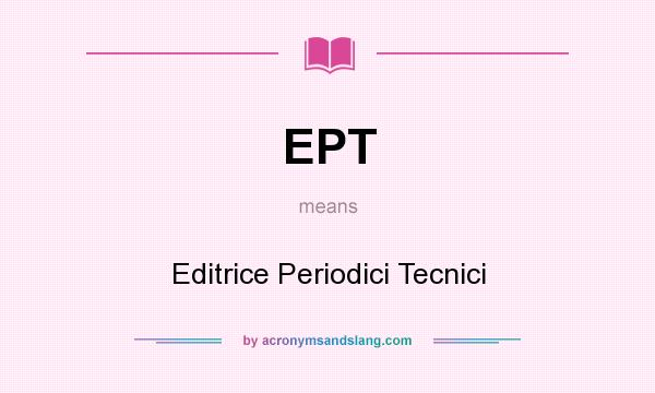 What does EPT mean? It stands for Editrice Periodici Tecnici
