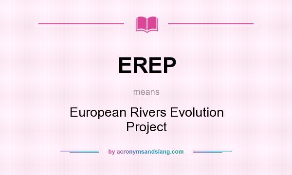 What does EREP mean? It stands for European Rivers Evolution Project