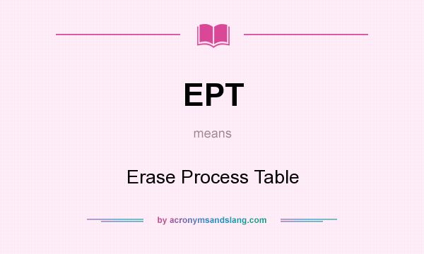 What does EPT mean? It stands for Erase Process Table