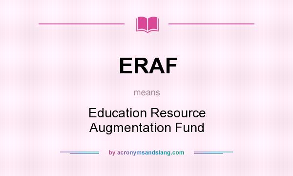 What does ERAF mean? It stands for Education Resource Augmentation Fund