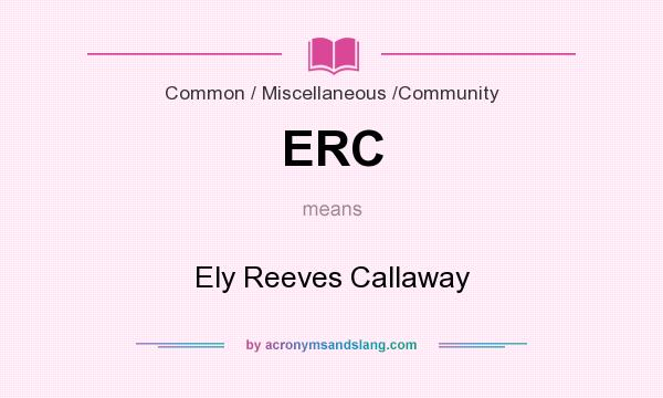 What does ERC mean? It stands for Ely Reeves Callaway