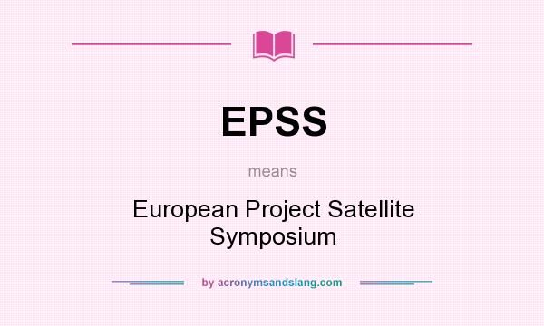 What does EPSS mean? It stands for European Project Satellite Symposium