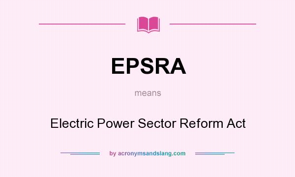 What does EPSRA mean? It stands for Electric Power Sector Reform Act