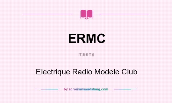 What does ERMC mean? It stands for Electrique Radio Modele Club