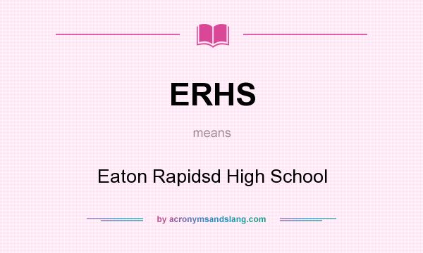 What does ERHS mean? It stands for Eaton Rapidsd High School