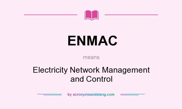 What does ENMAC mean? It stands for Electricity Network Management and Control