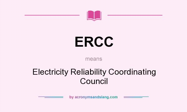 What does ERCC mean? It stands for Electricity Reliability Coordinating Council