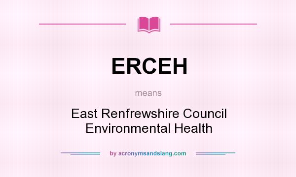 What does ERCEH mean? It stands for East Renfrewshire Council Environmental Health