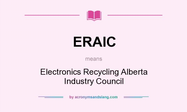 What does ERAIC mean? It stands for Electronics Recycling Alberta Industry Council