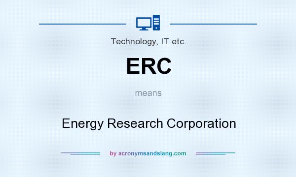 What does ERC mean? It stands for Energy Research Corporation