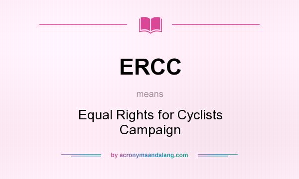 What does ERCC mean? It stands for Equal Rights for Cyclists Campaign