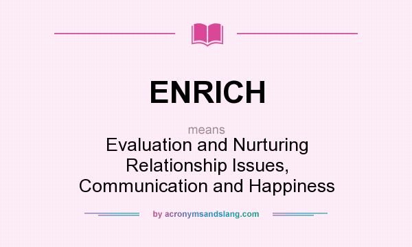 What does ENRICH mean? It stands for Evaluation and Nurturing Relationship Issues, Communication and Happiness