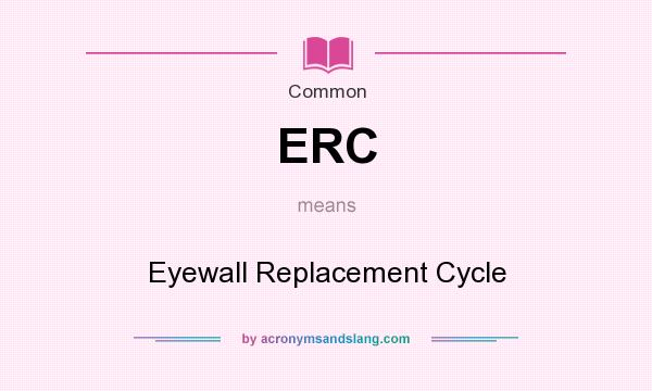 What does ERC mean? It stands for Eyewall Replacement Cycle