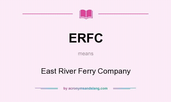 What does ERFC mean? It stands for East River Ferry Company