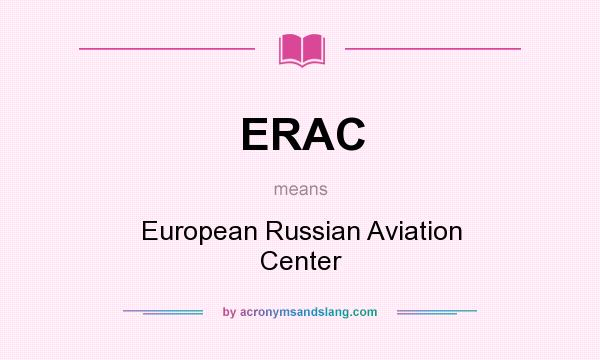 What does ERAC mean? It stands for European Russian Aviation Center