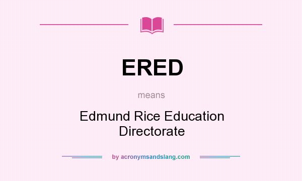 What does ERED mean? It stands for Edmund Rice Education Directorate