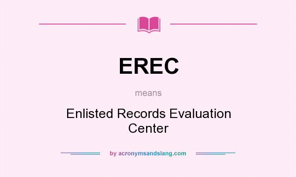 What does EREC mean? It stands for Enlisted Records Evaluation Center