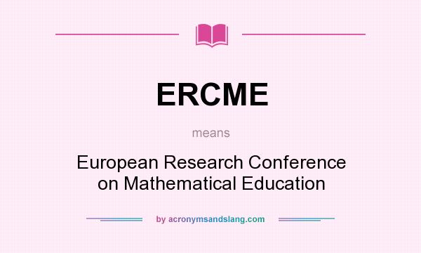 What does ERCME mean? It stands for European Research Conference on Mathematical Education