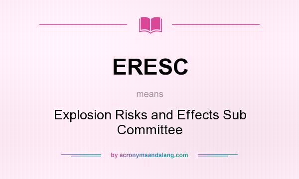 What does ERESC mean? It stands for Explosion Risks and Effects Sub Committee