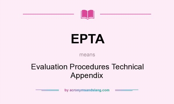 What does EPTA mean? It stands for Evaluation Procedures Technical Appendix
