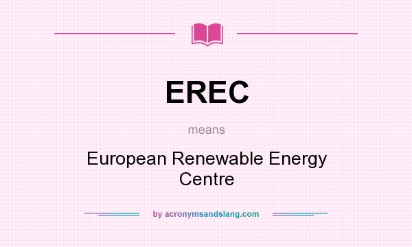 What does EREC mean? It stands for European Renewable Energy Centre