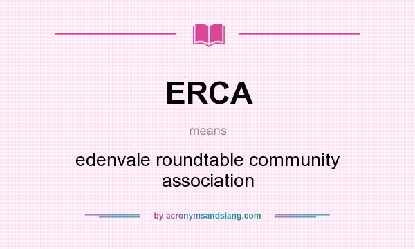 What does ERCA mean? It stands for edenvale roundtable community association