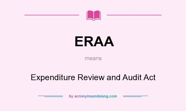 What does ERAA mean? It stands for Expenditure Review and Audit Act