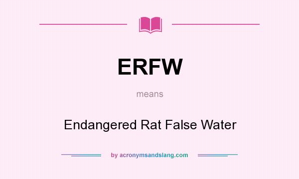 What does ERFW mean? It stands for Endangered Rat False Water