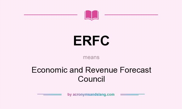 What does ERFC mean? It stands for Economic and Revenue Forecast Council