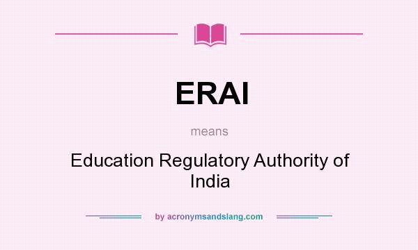 What does ERAI mean? It stands for Education Regulatory Authority of India