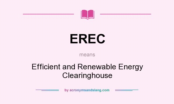 What does EREC mean? It stands for Efficient and Renewable Energy Clearinghouse