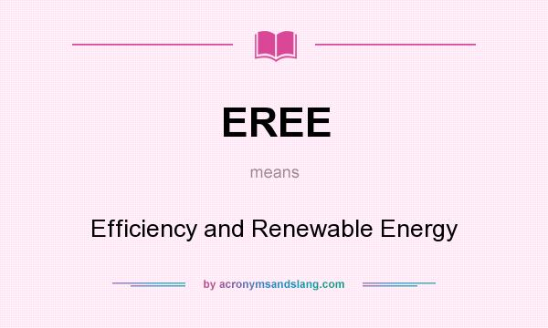 What does EREE mean? It stands for Efficiency and Renewable Energy