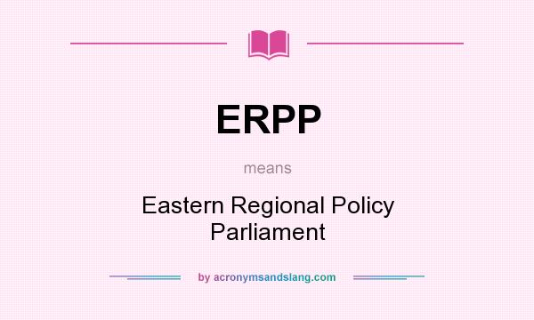 What does ERPP mean? It stands for Eastern Regional Policy Parliament