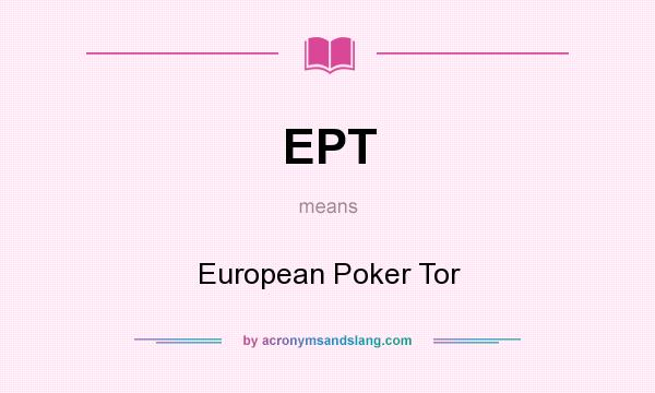 What does EPT mean? It stands for European Poker Tor