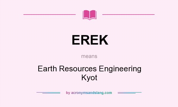 What does EREK mean? It stands for Earth Resources Engineering Kyot