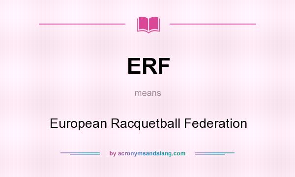 What does ERF mean? It stands for European Racquetball Federation