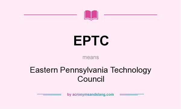 What does EPTC mean? It stands for Eastern Pennsylvania Technology Council