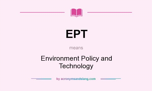 What does EPT mean? It stands for Environment Policy and Technology