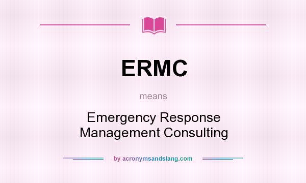 What does ERMC mean? It stands for Emergency Response Management Consulting