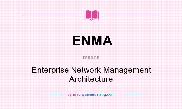 What does ENMA mean? It stands for Enterprise Network Management Architecture