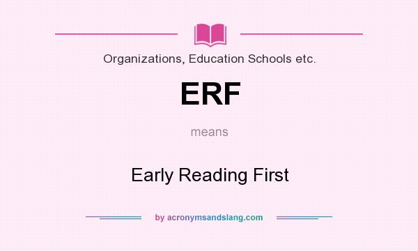 What does ERF mean? It stands for Early Reading First