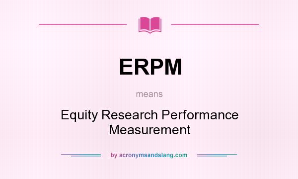What does ERPM mean? It stands for Equity Research Performance Measurement