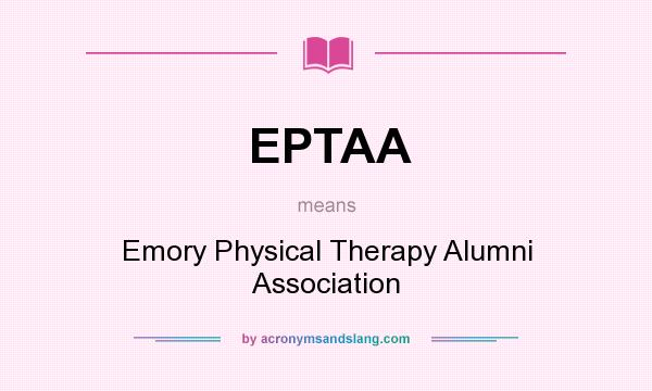 What does EPTAA mean? It stands for Emory Physical Therapy Alumni Association