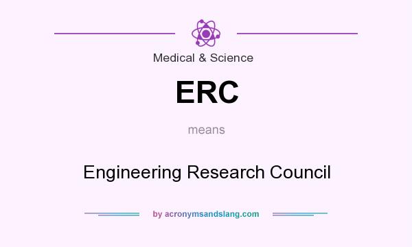 What does ERC mean? It stands for Engineering Research Council
