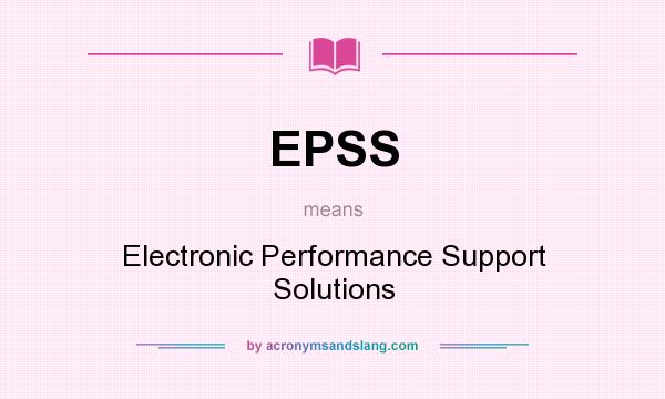 What does EPSS mean? It stands for Electronic Performance Support Solutions